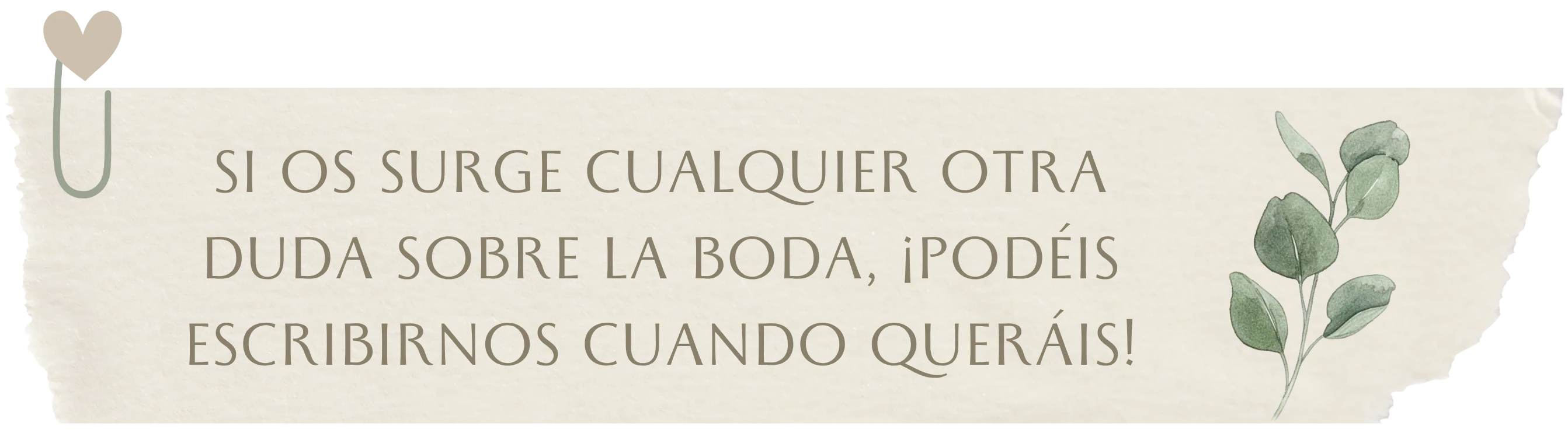 SI OS SURGE CUALQUIER OTRA DUDA SOBRE LA BODA, ¡PODÉIS ESCRIBIRNOS CUANDO QUERÁIS!